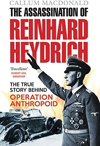 The Assassination of Reinhard Heydrich: The True Story Behind Operation Anthropoid