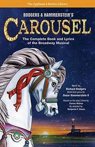 Rodgers & Hammerstein's Carousel: The Complete Book and Lyrics of the Broadway Musical (Applause Libretto Library)