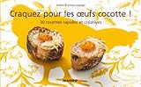 Craquez pour les Oeufs Cocotte ! 30 recettes rapides et créatives