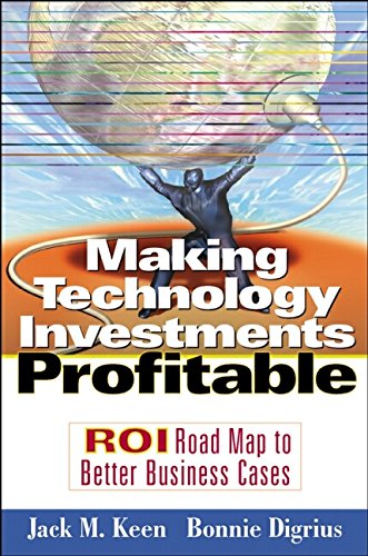 Télécharger Making Technology Investments Profitable: ROI Road Map to Better Business Cases PDF