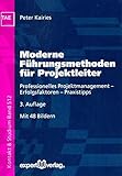 Moderne Führungsmethoden für Projektleiter: Professionelles Projektmanagement - Erfolgsfaktoren - Praxistipps (Kontakt & Studium) by