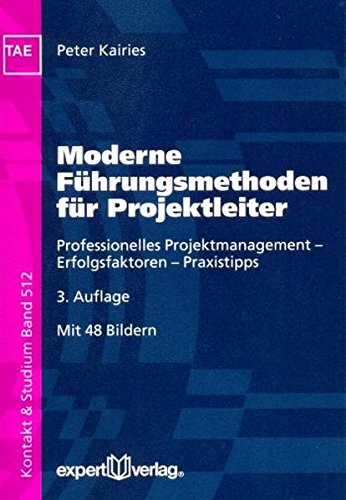 Moderne Führungsmethoden für Projektleiter: Professionelles Projektmanagement - Erfolgsfaktoren - Praxistipps (Kontakt & Studium)