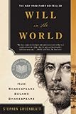 Image de Will in the World: How Shakespeare Became Shakespeare (Anniversary Edition)