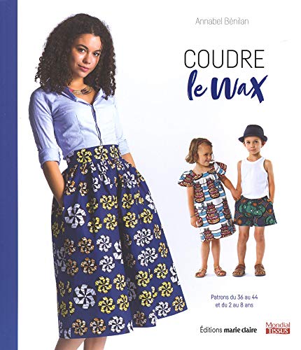 Télécharger Coudre le wax : Avec patrons PDF