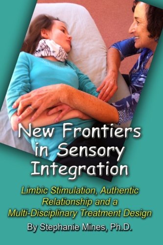 New Frontiers in Sensory Integration: Limbic Stimulation, Authentic Relationship and a Multi-Disciplinary Treatment Design