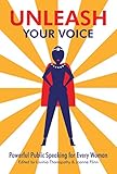 Unleash Your Voice: Powerful Public Speaking for Every Woman (English Edition) by Lavinia Thanapathy, Joanne Flinn