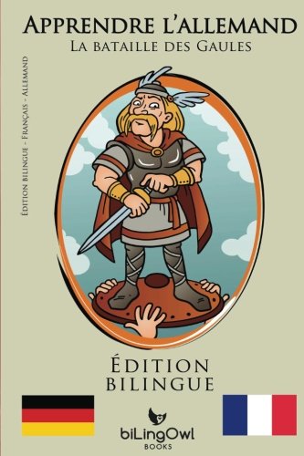 Apprendre l'allemand - La bataille des Gaules: Édition bilingue (Français | Allemand) Apprendre l'allemand - La bataille des Gaules: Édition bilingue (Français | Allemand)