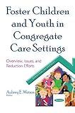 Image de Foster Children and Youth in Congregate Care Settings: Overview, Issues, and Reduction Efforts