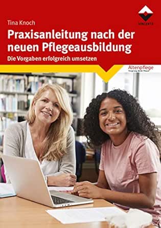 Praxisanleitung Nach Der Neuen Pflegeausbildung Die Vorgaben Erfolgreich Umsetzen Ebook Knoch Tina Amazon De Kindle Shop