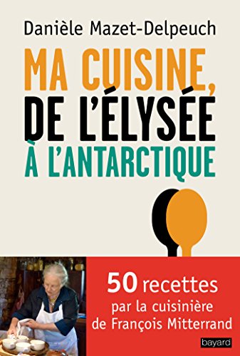 Download Ma cuisine de l'Elysée à l'Antarctique Download Ma cuisine de l'Elysée à l'Antarctique
