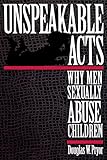 Unspeakable Acts: Why Men Sexually Abuse Children (English Edition) by Doug W. Pryor
