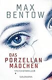 Das Porzellanmädchen: Psychothriller von Max Bentow