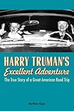 Harry Truman's Excellent Adventure: The True Story of a Great American Road Trip (English Edition) by 