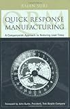 Quick Response Manufacturing: A Companywide Approach to Reducing Lead Times by Rajan (Founding Director, Center for Quick Response Manufacturing, Madison, Wisconsin, USA) Suri