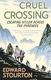 Cruel Crossing: Escaping Hitler Across the Pyrenees Cruel Crossing: Escaping Hitler Across the Pyrenees