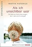 Als ich unsichtbar war: Die Welt aus der Sicht eines Jungen, der 11 Jahre als hirntot galt (Lübbe Sachbuch)