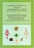 Image de Glossary of Medical, Health and Pharmacy Terms: French-English English-French