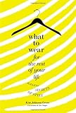 Image de What to Wear for the Rest of Your Life: Ageless Secrets of Style