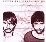 Trash Like Us (Limited Edition) - Lexy & K-Paul