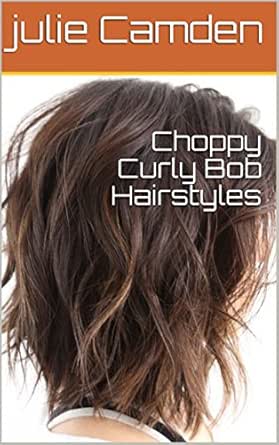 Choppy Curly Bob Hairstyles Ebook Julie Camden Amazon In Kindle
