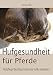 Produktbild Hufgesundheit für Pferde: Hufpflege - Beschlag - Anatomie - Hufkrankheiten