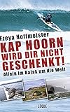 Image de Kap Hoorn wird dir nicht geschenkt!: Allein im Kajak um die Welt