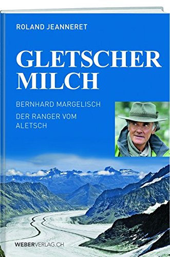 Preisvergleich Produktbild Gletschermilch: Der Ranger vom Aletsch