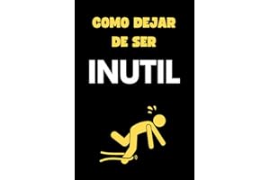 Como dejar de ser inútil. La Guía Definitiva: Libro de broma. Regalo original de cumpleaños, despedidas, divertido para amigo invisible. Páginas en blanco con líneas