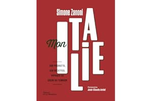 Mon Italie: 100 produits, 120 recettes, voyages au coeur du terroir