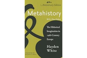 Metahistory – The Historical Imagination in Nineteenth–Century Europe