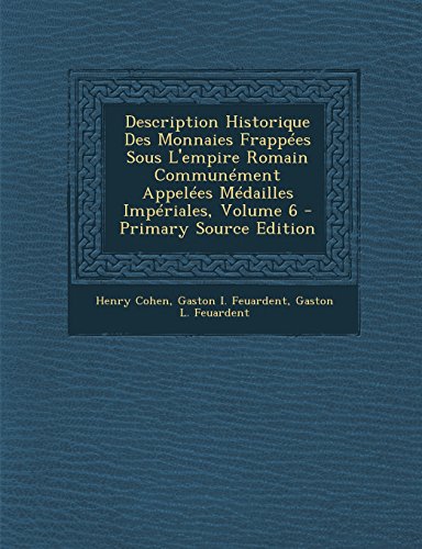Description Historique Des Monnaies Frappees Sous L'Empire Romain Communement Appelees Medailles Imperiales, Volume 6