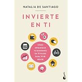 Invierte en ti: C&oacute;mo organizar tu econom&iacute;a en 11 pasos para vivir mejor
