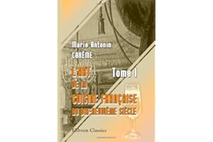 L'art de la cuisine Française au dix-neuvième siècle: Tome 1