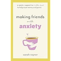 Making Friends with Anxiety: A warm, supportive little book to help ease worry and panic