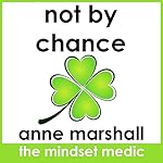 Not by Chance: 3 Mental Strategies for Living on the Upside of Life