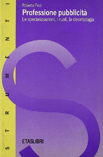 Professione pubblicità. Le specializzazioni, i ruoli, la deontologia