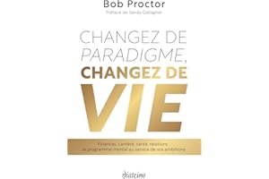 Changez de paradigme, changez de vie - Finances, carrière, santé, relations : le programme mental au
