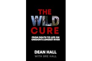 The Wild Cure: From Death to Life on Oregon's Longest River