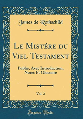 Le Mistére du Viel Testament, Vol. 2: Publié, Avec Introduction, Notes Et Glossaire (Classic Reprint)