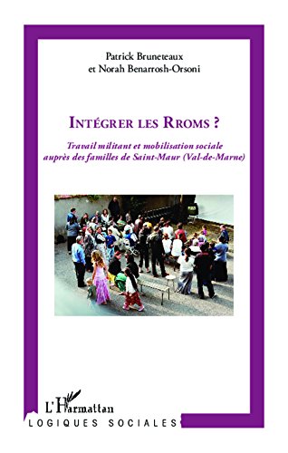 Intégrer les Rroms?: Travail militant et mobilisation sociale auprès des familles de Saint-Maur (Val-de-Marne)