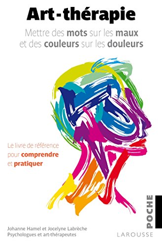 couverture de : Art-th&eacute;rapie / mettre des mots sur les maux et des couleu...