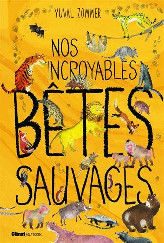 couverture de : Nos incroyables b&ecirc;tes sauvages