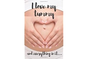 I love My Tummy and Everything it it...: Expecting Mom's Journal Diary and Notebook for Notes During Pregnancy or Baby Shower Celebration Gift