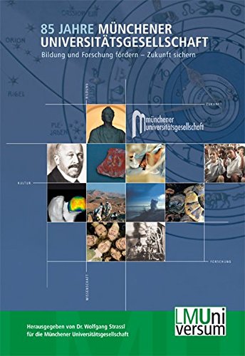 85 Jahre Münchener Universitätsgesellschaft: Bildung und Forschung fördern - Zukunft sichern (LMUniversum)