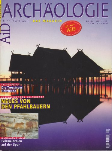 Archäologie in Deutschland - Das Magazin. 3/2004, Mai - Juni 2004. Neues von den Pfahlbauern - Die Trossinger Holzfunde - Felsmalereien auf der Spur