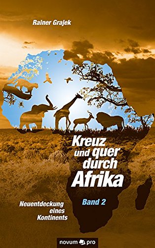 Kreuz und Quer Durch Afrika - Band 2: Neuentdeckung Eines Kontinents