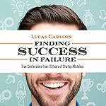 Finding Success in Failure: True Confessions from 10 Years of Startup Mistakes