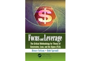 Focus and Leverage: The Critical Methodology for Theory of Constraints, Lean, and Six SIGMA (Tls)