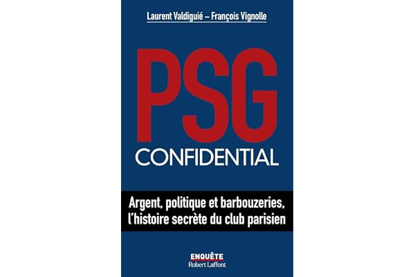 PSG confidential - Argent, politique et barbouzeries, l'histoire secrète du club parisien