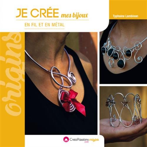couverture de : Je cr&eacute;e mes bijoux en fil de m&eacute;tal
